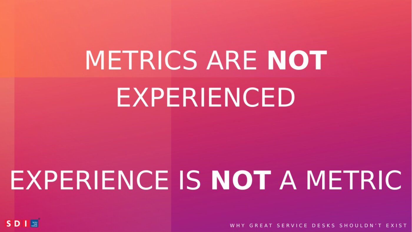 Metrics are not experienced. Experience is not a metric.