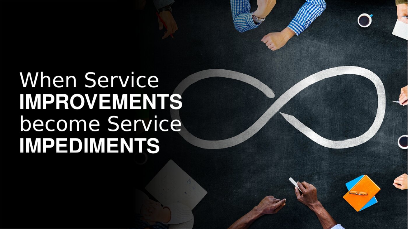 When service improvements become service impediments — title slide