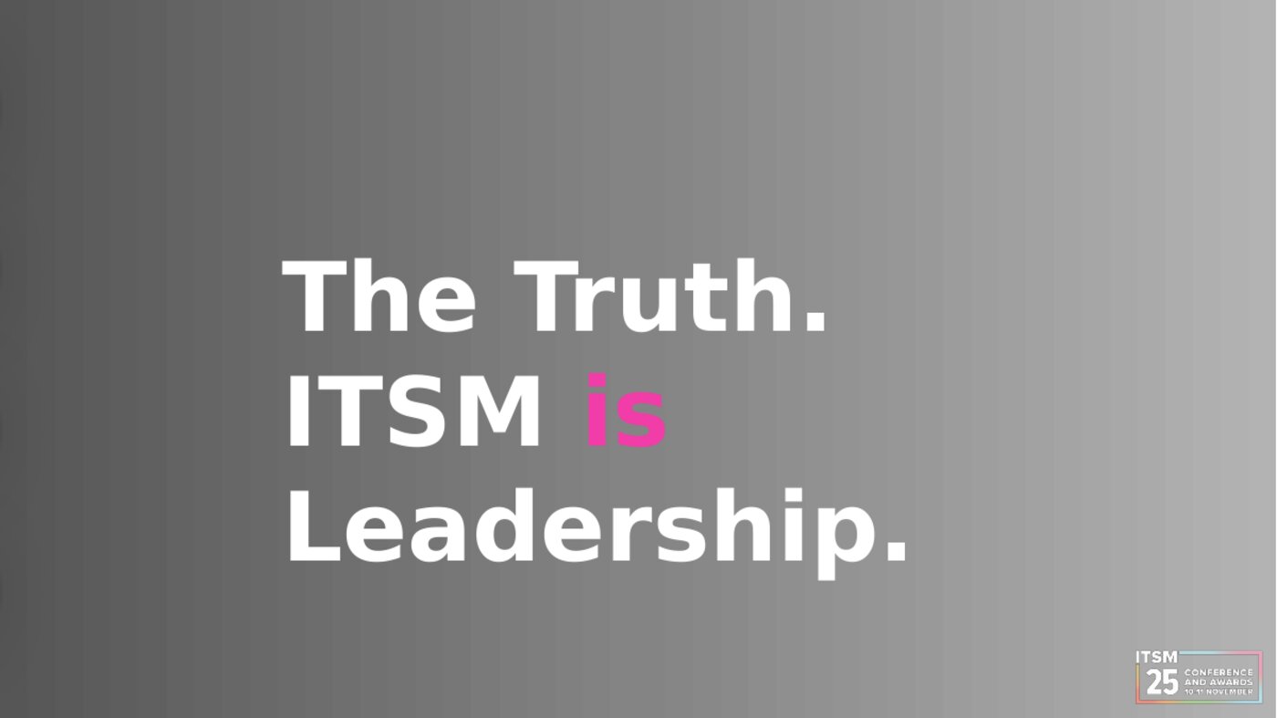The truth. ITSM is leadership.