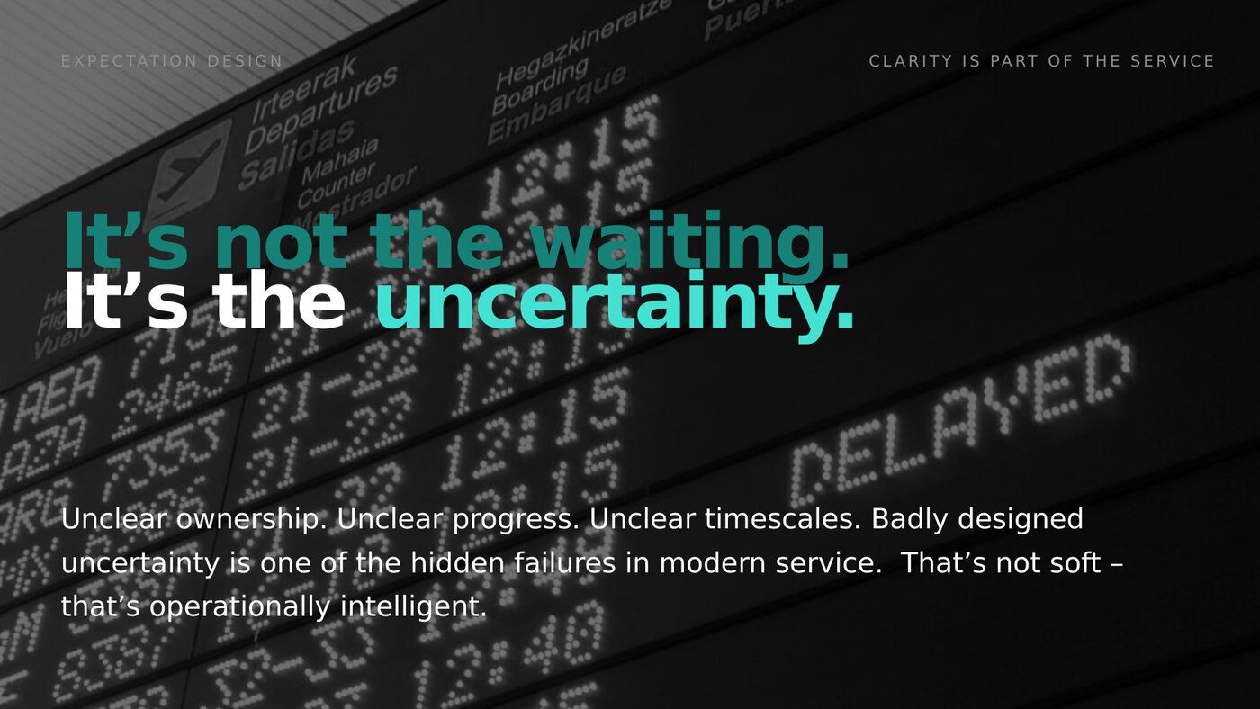 It's not the waiting. It's the uncertainty. Clarity is part of the service.
