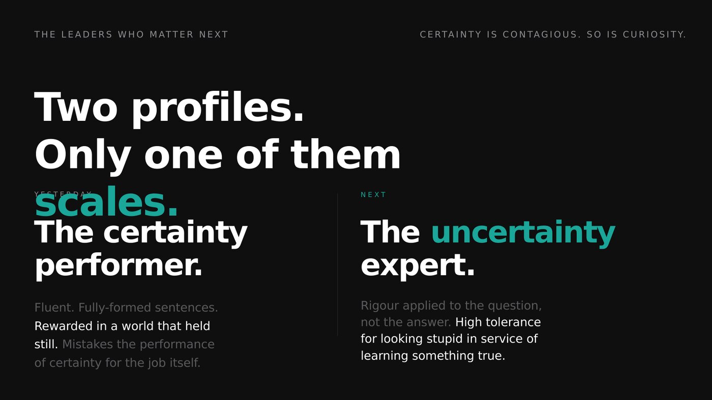 Two profiles. Only one of them scales. The certainty performer vs the uncertainty expert.